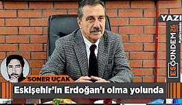 Eskişehir'in Erdoğan'ı olma yolunda...