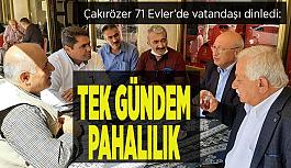 Çakırözer 71 Evler’de kahvehanelerde vatandaşı dinledi