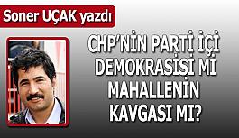 CHP’nin parti içi demokrasisi mi mahallenin kavgası mı