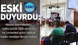 ESKİ duyurdu: Abone İşleri Merkezi,  hafta içinde öğle arasında  ve cumartesi günü öğleye  kadar mesaiye devam ediyor