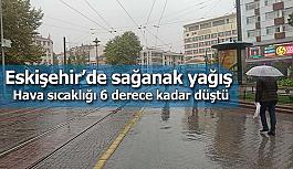 Eskişehir’de sağanak yağış hava sıcaklığını 6 derece kadar düşürdü