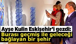 Ayse Kulin: Burası geçmiş ile geleceği bağlayan bir şehir