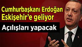 Cumhurbaşkanı Erdoğan Eskişehir’e geliyor