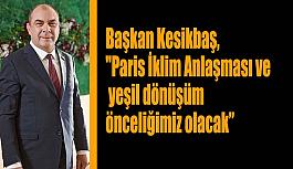 Kesikbaş: Paris İklim Anlaşması ve yeşil dönüşüm önceliğimiz olacak