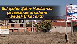 Şehir Hastanesi geldi arsalar 8 kat arttı