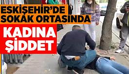 Sokak ortasında kadına uygulanan şiddet güvenlik kameralarına yansıdı