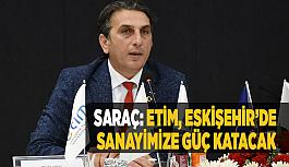Metin Saraç: ETİM, Eskişehir’de kobi’lerimize ve sanayimize güç katacak