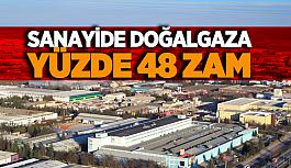 Sanayide doğalgaza yüzde 48 zam