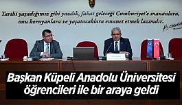 Başkan Küpeli Anadolu Üniversitesi öğrencileri ile bir araya geldi