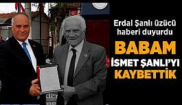 Erdal Şanlı’nın babası İsmet Şanlı yaşamını yitirdi