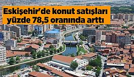 Eskişehir'de konut satışları yüzde 78,5 oranında arttı