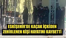 Eskişehir’de kaçak içkiden zehirlenen kişi hayatını kaybetti