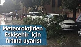 Meteorolojiden Eskişehir bölge için fırtına uyarısı