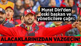 Murat Diri’den eski başkan ve yöneticilere çağrı: Alacaklarınızdan vazgeçin!