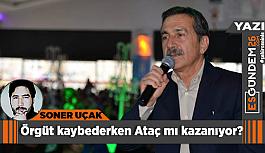 Örgüt kaybederken Ataç mı kazanıyor?