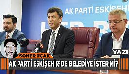 AK Parti Eskişehir merkezde belediye ister mi?