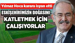 Büyükerşen: Böyle bir maden ocağı orta ve uzun vadede şehrimizde dehşet verici sonuçlara sebep olacaktır