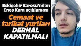 Eskişehir Barosu: Cemaat ve tarikat yurtları derhal kapatılmalı