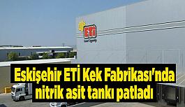 Eskişehir ETİ Kek Fabrikası'nda nitrik asit tankı patladı