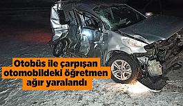 Otobüs ile çarpışan otomobildeki öğretmen ağır yaralandı