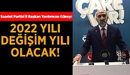 Saadet Partisi İl Başkan Yardımcısı Güney: 2022 yılı  değişim yılı olacak!