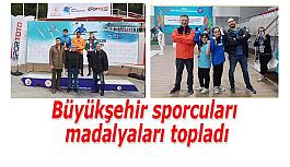 Büyükşehir sporcuları madalyaları topladı