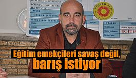 Eğitim emekçileri savaş değil, barış istiyor