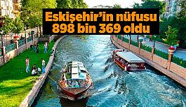 Eskişehir’in nüfusu 898 bin 369 oldu