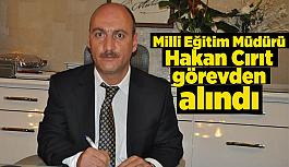 İl Milli Eğitim Müdürü Hakan Cırıt görevden alındı