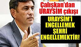 AK Parti İl Başkanı Çalışkan: URAYSİM’i engellemek şehrin gelişimini engellemektir!