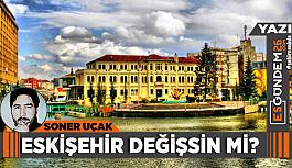 Eskişehir değişsin mi?