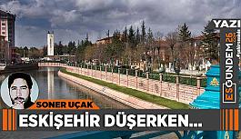 Eskişehir düşerken...