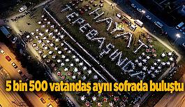 5 bin 500 vatandaş aynı sofrada buluştu