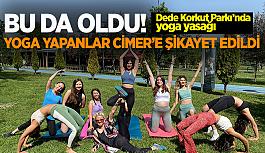 Dede Korkut Parkı'nda yoga yasak: CİMER böyle buyurdu