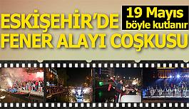 Eskişehir’de fener alayı coşkusu