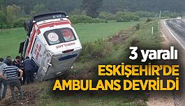 Hasta naklinden dönen ambulans şarampole devrildi: 3 yaralı