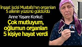 İnşaat işçisi Mustafa’nın organları 5 ailenin yüzünü güldürdü