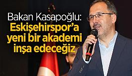 Bakan Kasapoğlu: Eskişehirspor’a yeni bir akademi inşa edeceğiz