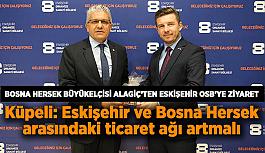 Bosna Hersek Büyükelçisi Alagiç’ten Eskişehir OSB’ye ziyaret