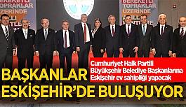 CHP’li başkanlar Eskişehir’de bir araya gelecek