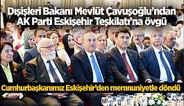 Dışişleri Bakanı Mevlüt Çavuşoğlu’ndan  AK Parti Eskişehir Teşkilatı’na övgü