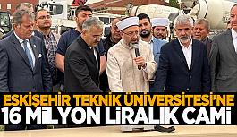 Eskişehir Teknik Üniversitesi’nde 16 milyon liralık caminin temeli atıldı