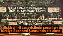 Eskişehirli sanayicilerin sorunları Türkiye Ekonomi Şurası’nda ele alındı