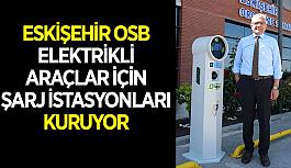 Eskişehir OSB elektrikli araçlar için  şarj istasyonları kuruyor