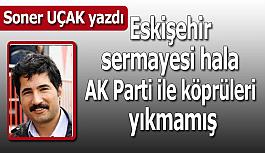 Eskişehir sermayesi hala AK Parti ile köprüleri yıkmamış