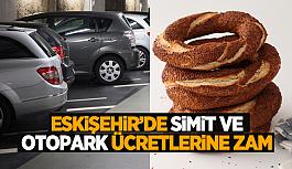 Eskişehir’de simit ve otopark ücretlerine zam geldi