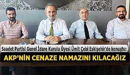 Saadet Partili Çebi: AKP’nin cenaze namazını kılacağız