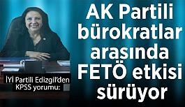 Edizgil: AK Partili bürokratlar arasında FETÖ etkisi sürüyor