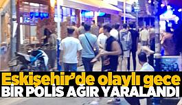 Eskişehir'deki silahlı kavgada bir polis ağır yaralandı