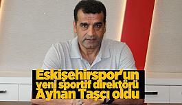 Eskişehirspor'un yeni sportif direktörü Ayhan Taşçı oldu